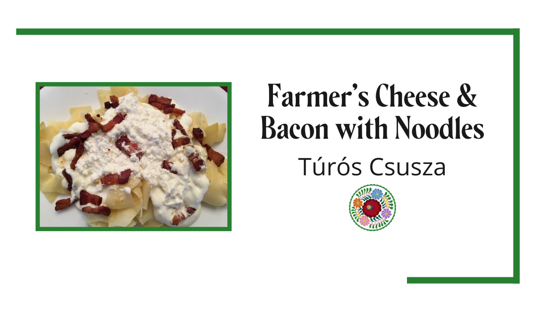 Farmer’s Cheese and Bacon with Noodles (Túrós Csusza)
