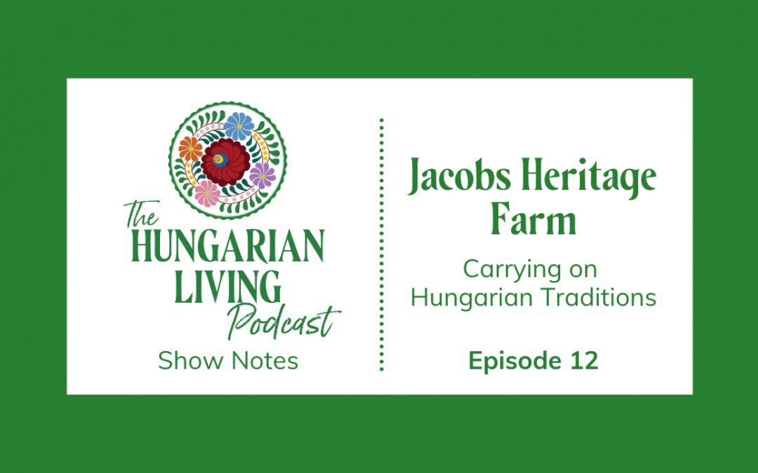 Jacobs Heritage Farm – Carrying on Hungarian Traditions