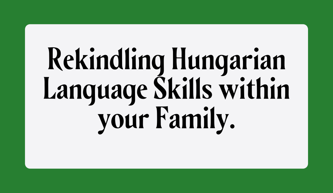 Rekindling Hungarian Language Skills