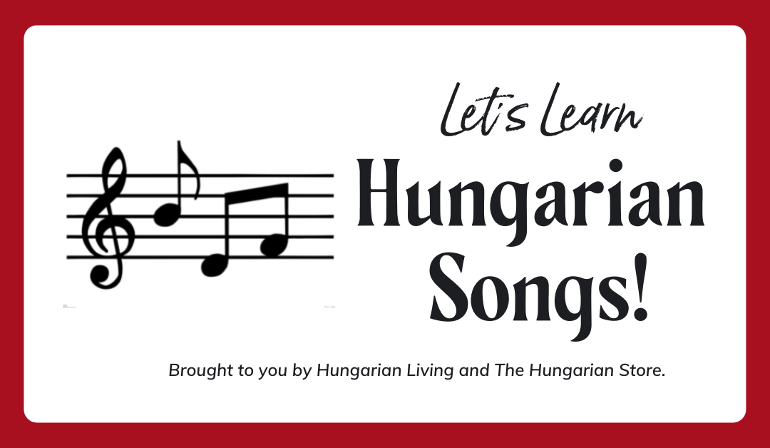 Let’s Learn Hungarian Songs