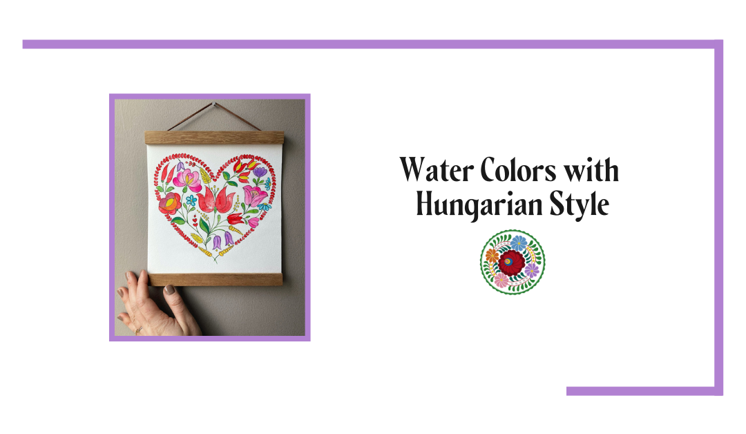 Hungarian Hearts and Watercolor