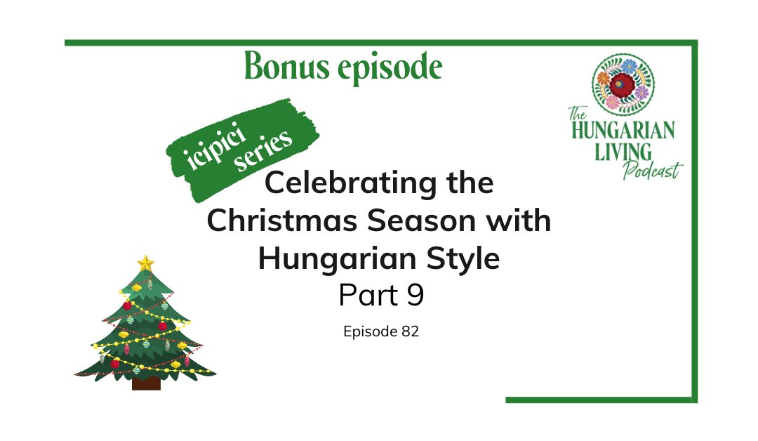 Celebrate the Christmas Season with Hungarian Style Part 9 Bonus