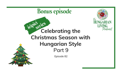 Celebrate the Christmas Season with Hungarian Style Part 9 Bonus