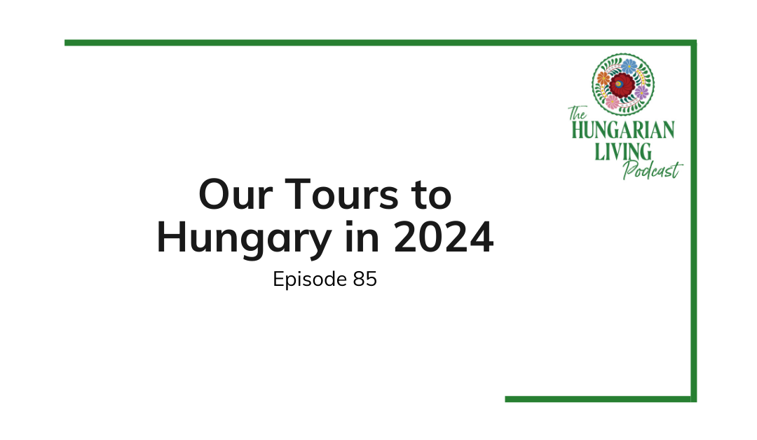 Our Tours to Hungary in 2024