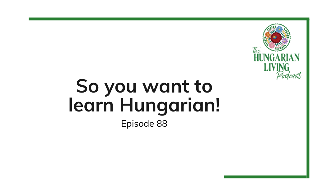 So you want to learn Hungarian!