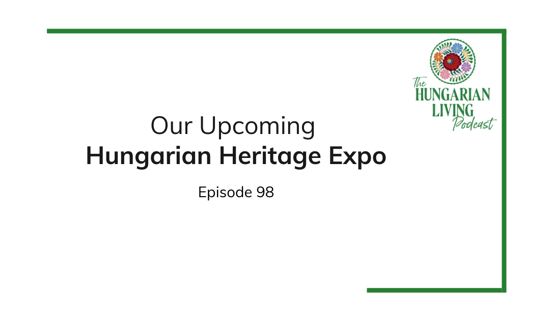Our Upcoming Hungarian Heritage Expo