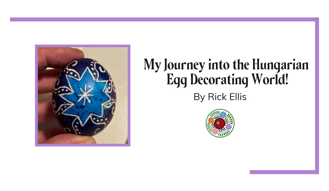 My Journey into the Hungarian Egg Decorating World!