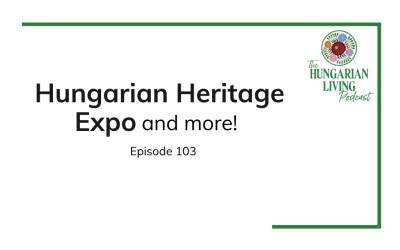 Our Hungarian Heritage Expo and more!